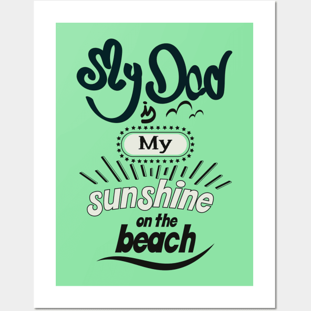 My Dad is my sunshine on the beach (dark bold) Wall Art by ArteriaMix